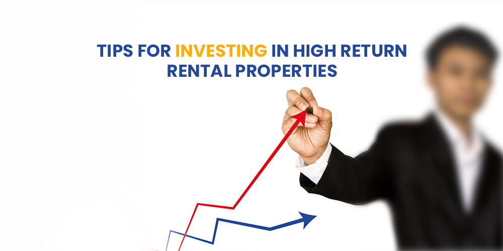 Tips For Investing in High-Return Rental Properties