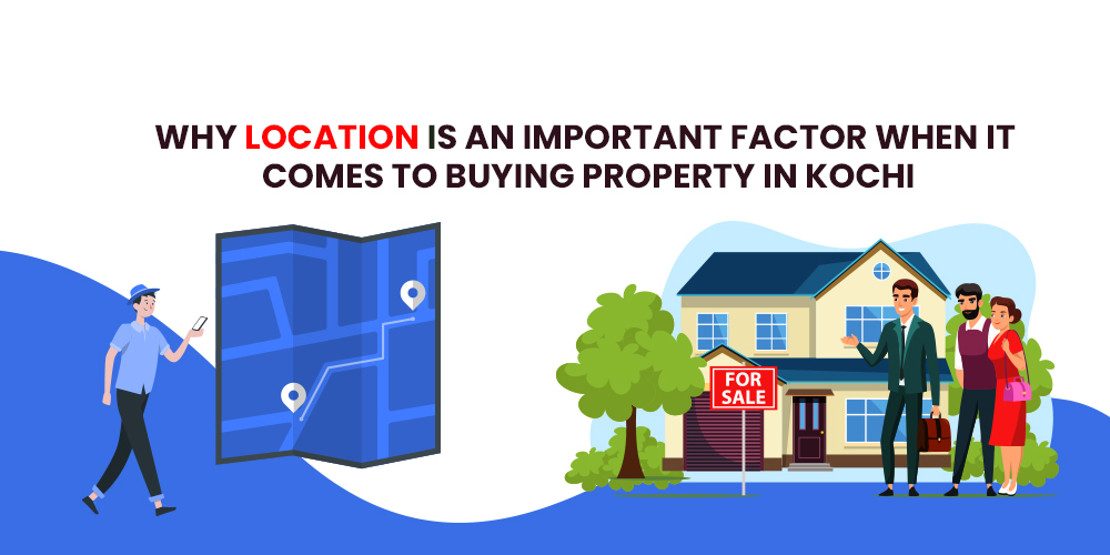 Why Location is An Important Factor When it Comes To Buying Property in Kochi
