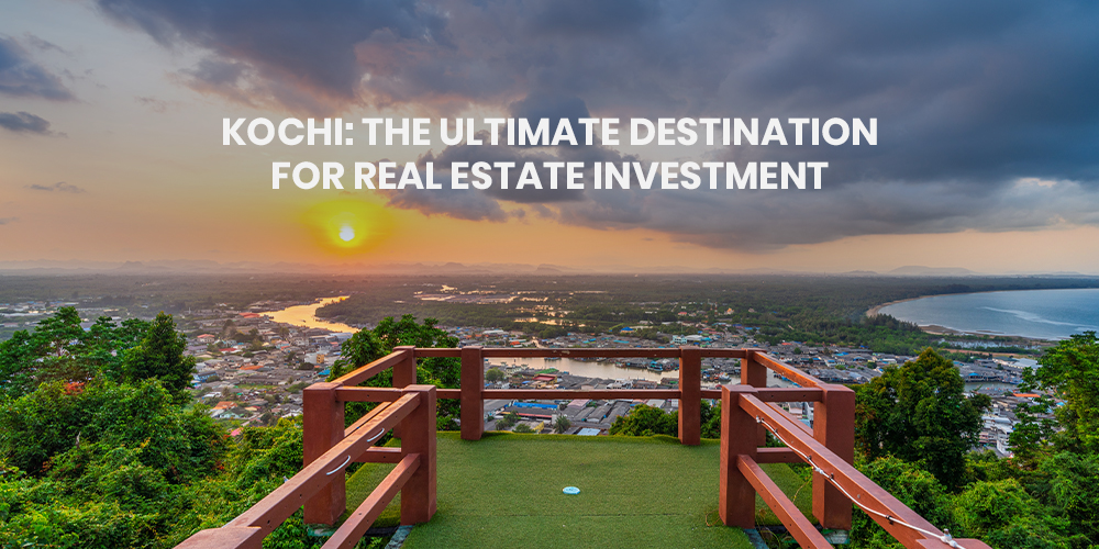 Kochi The Ultimate Destination for Real Estate Investment