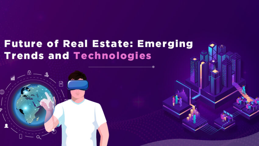 Future of Real Estate Emerging Trends and Technologies