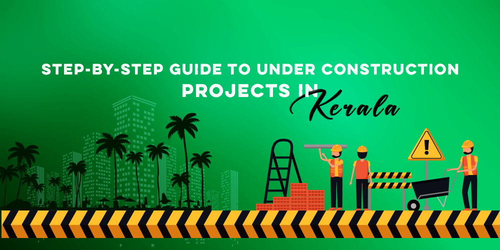 Step-by-Step Guide to Under Construction Projects in Kerala