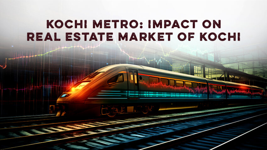 Kochi Metro Impact on the Real Estate Market of Kochi