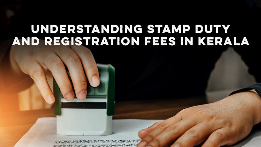 Understanding Stamp Duty and Registration Fees in Kerala