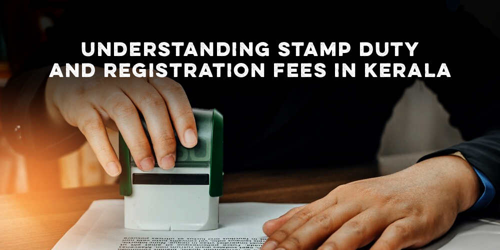 Understanding Stamp Duty and Registration Fees in Kerala