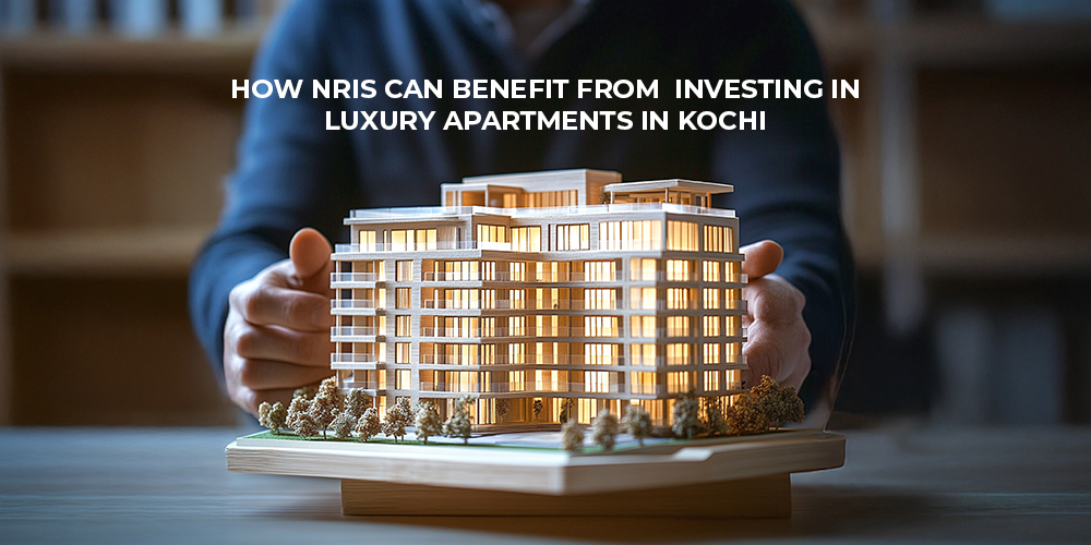 How NRIs Can Benefit From Investing In Luxury Apartments In Kochi