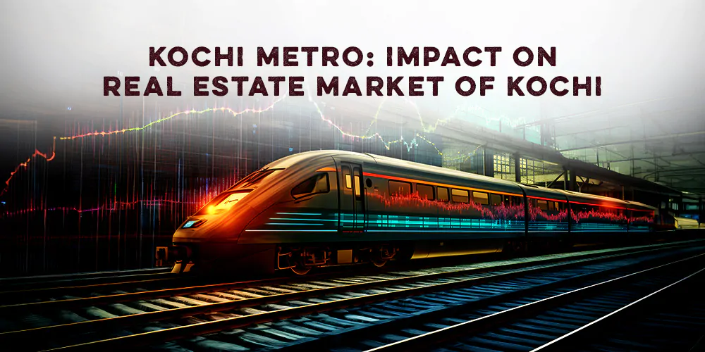 Kochi Metro Impact on the Real Estate Market of Kochi