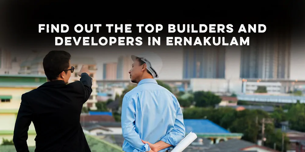 How To Select the Best Real Estate Builder in Ernakulam